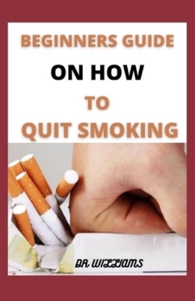 Cover for Dr Williams · Beginners Guide on How to Quit Smoking (Paperback Book) (2021)