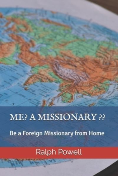 ME? A MISSIONARY ??: Be a Foreign Missionary from Home - Powell Ralph Powell - Livres - Independently published - 9798715315120 - 2 mars 2021