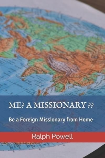 Cover for Powell Ralph Powell · ME? A MISSIONARY ??: Be a Foreign Missionary from Home (Paperback Bog) (2021)