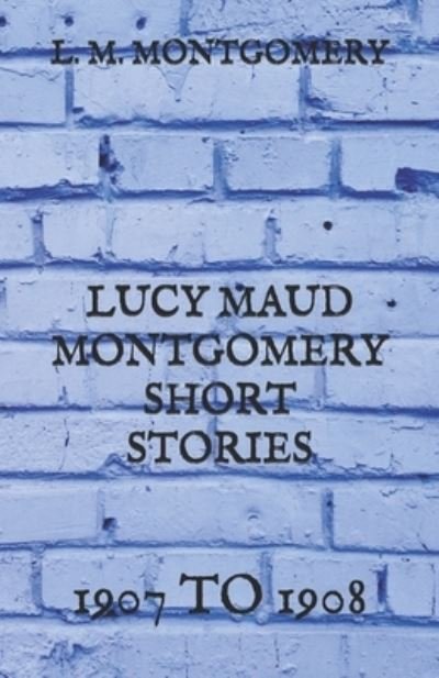 Cover for L M Montgomery · Lucy Maud Montgomery Short Stories (Paperback Book) (2021)