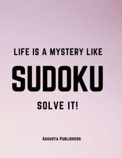 Life is a mystery like SUDOKU - Augusta Publishers - Kirjat - Independently Published - 9798729514120 - sunnuntai 28. maaliskuuta 2021