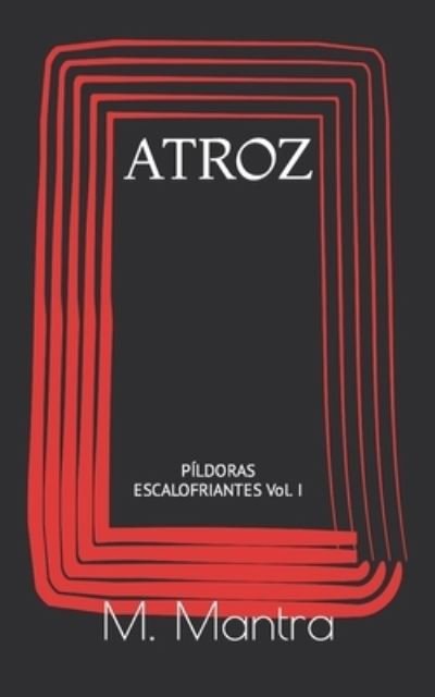 Cover for M Mantra · Atroz: Pildoras escalofriantes Vol. I (Paperback Book) (2021)