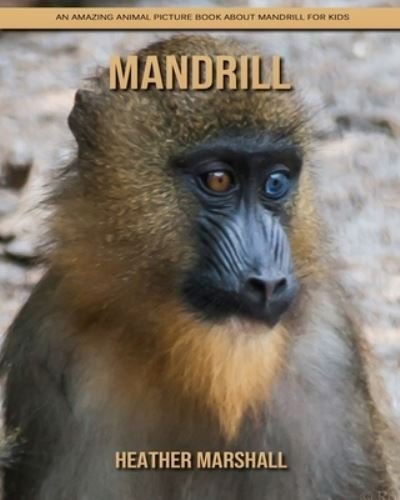 Mandrill: An Amazing Animal Picture Book about Mandrill for Kids - Heather Marshall - Bøker - Independently Published - 9798738411120 - 15. april 2021