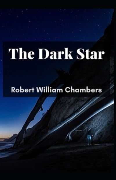 The Dark Star - Robert William Chambers - Kirjat - Independently Published - 9798742582120 - torstai 22. huhtikuuta 2021