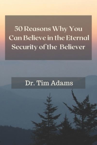 Cover for Tim Adams · 50 Reasons Why You Can Believe in the Eternal Security of the Believer (Paperback Bog) (2021)