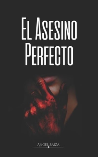 Cover for Angel Baiza · El Asesino Perfecto (Paperback Book) (2021)