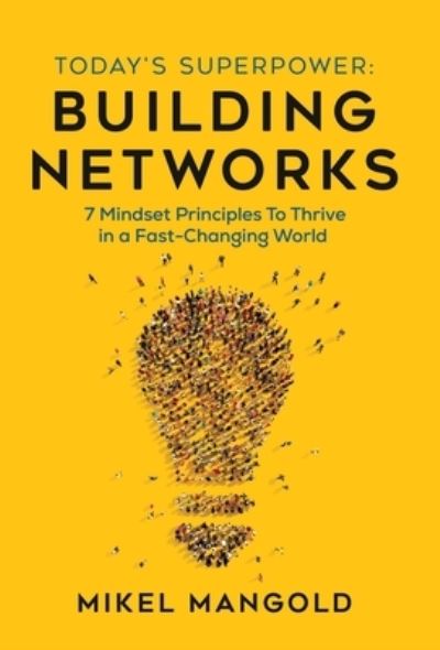 Cover for Mikel Mangold · Today's Superpower - Building Networks: 7 Mindsets Principles to Thrive in a Fast-Changing World (Hardcover Book) (2022)