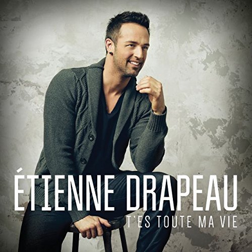 Cover for Etienne Drapeau · T'es Toute Ma Vie (CD) (2014)