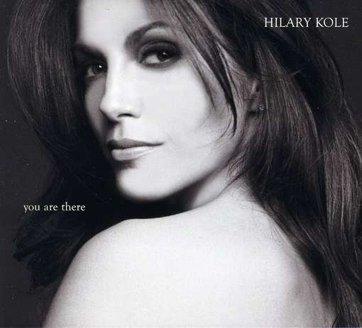 You Are There - Hilary Kole - Music - JUSTIN TIME - 0068944856121 - August 13, 2010