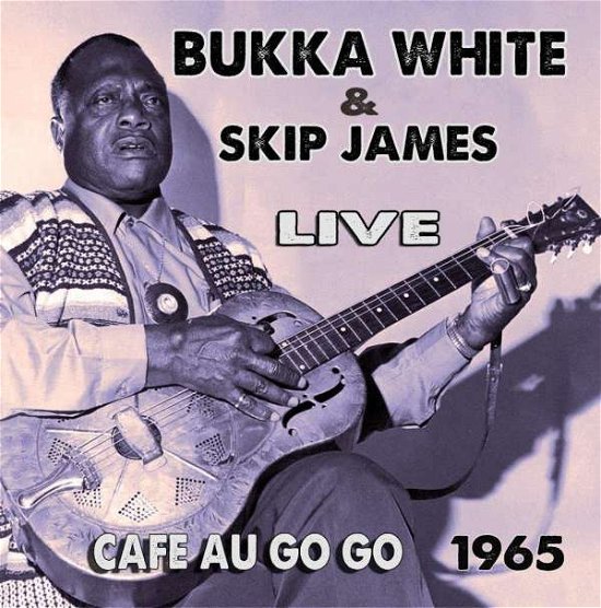 Bukka White & Skip James · Live at the Cafe Au Go Go (CD) (2019)