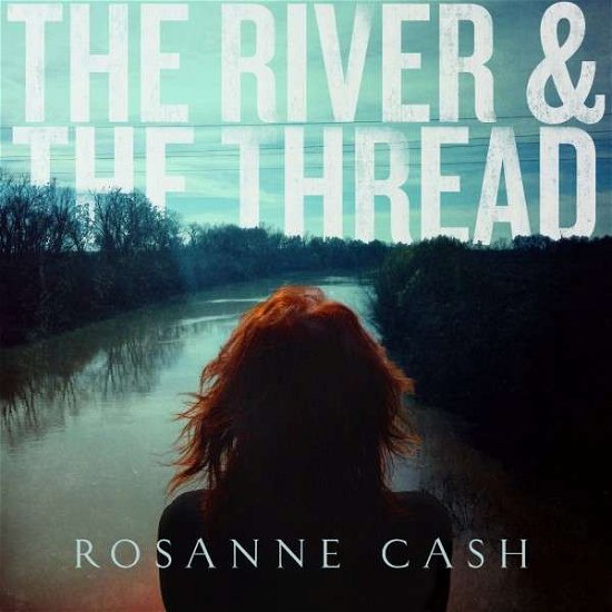 The River & the Thread - Rosanne Cash - Music - COUNTRY - 0602537559121 - January 14, 2014