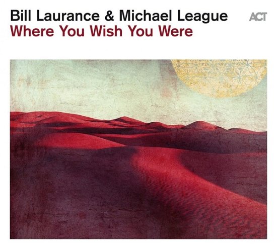 Cover for Laurance, Bill &amp; Michael League · Where You Wish You Were (CD) [Digipak] (2023)