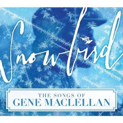 Cover for Snowbird: the Songs of Gene Maclellan / Various · Snowbird (CD) (2013)