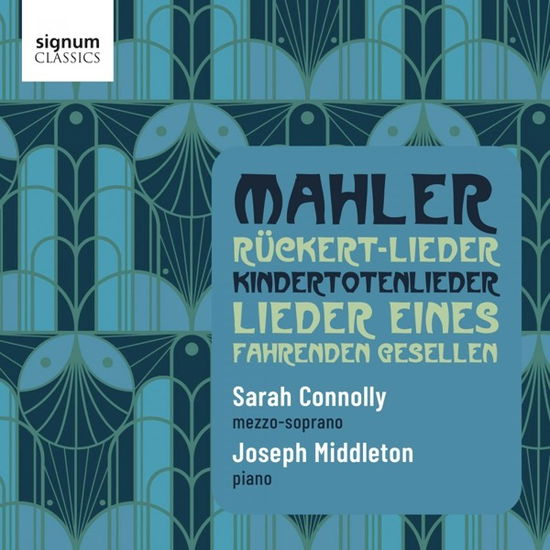 Mahler: Ruckert-Lieder / Lieder Eines Fahrenden Gesellen / Kindertotenlieder - Sarah Connolly / Joseph Middleton - Musik - SIGNUM RECORDS - 0635212074121 - 28. juli 2023