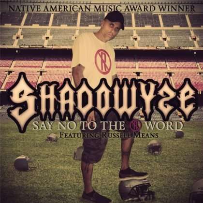 Say No to the R Word (Feat. Russell Means) - Shadowyze - Music - Blue Pony Trail Music - A Division of Bl - 0635961220121 - September 17, 2013