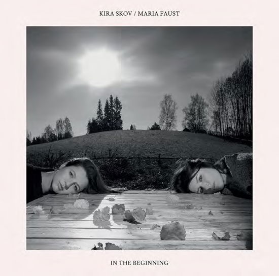 In the Beginning - Kira Skov / Maria Faust - Musiikki - SUN - 0663993170121 - torstai 11. toukokuuta 2017