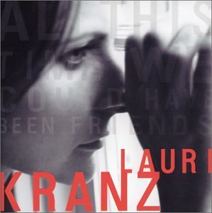 All This Time We Could Have Been Friends - Lauri Kranz - Musik - ELASTIC RUBY - 0680587112121 - 29. juli 2003