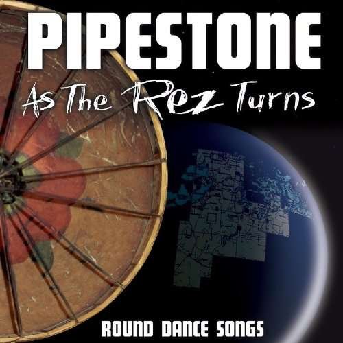 Cover for Pipestone · As The Rez Turns - Round Dance (CD) (2010)