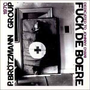 Fuck De Boere (1968-70) - Peter Brotzmann - Muzyka - JAZZ - 0735286221121 - 22 maja 2001