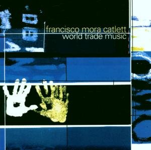 World Trade Music - Francisco Mora Catlett - Música - PLANET E - 0754091200121 - 26 de maio de 2009