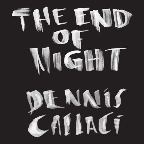Cover for Dennis Callaci · The End Of Night (CD) (2017)
