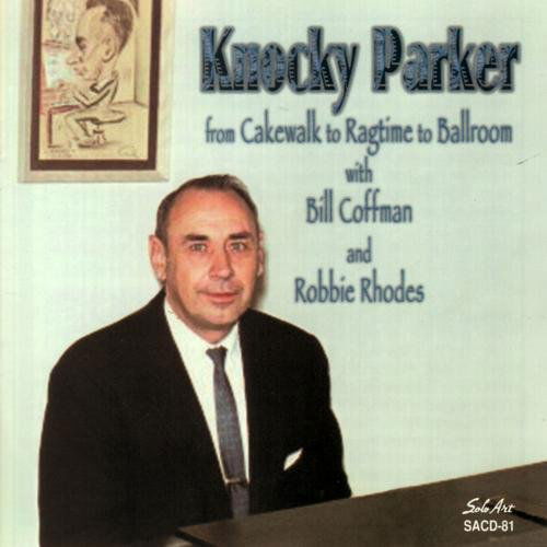 From Cakewalk To Ragtime To Ballroom - Knocky Parker - Music - SOLO ART - 0762247808121 - March 20, 2014