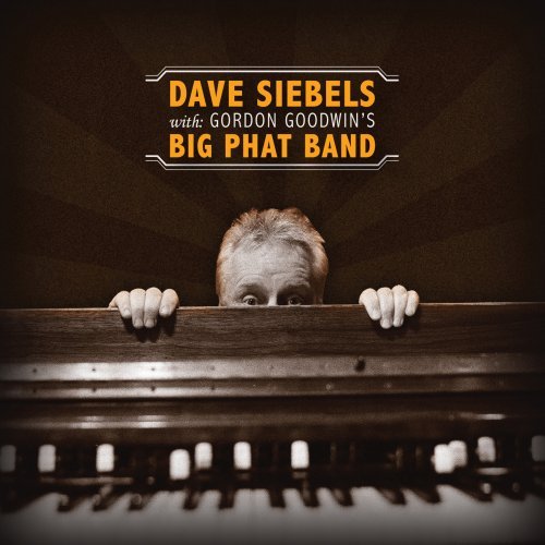 Cover for Dave Siebels · Dave Siebels with Gordon Goodwin's Big Phat Band (CD) (2017)