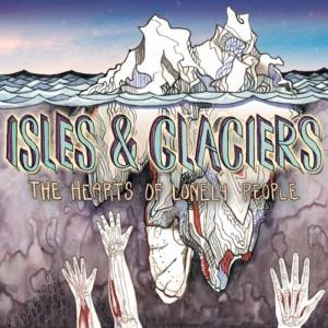 Cover for Isles &amp; Glaciers · The Hearts of Lonely People (CD) (2010)