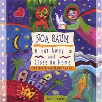 Cover for Noa Baum · Far Away &amp; Close to Home: Stories from Many Lands (CD) (2000)