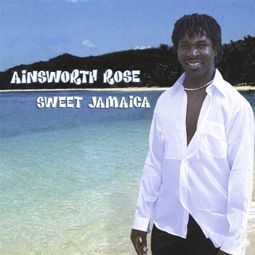 Sweet Jamaica - Ainsworth Rose - Music - Ainsworth Rose - 0805621000121 - October 30, 2001