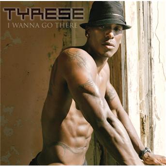 I Wanna Go There - Tyrese - Music - J - 0808132004121 - December 13, 1901