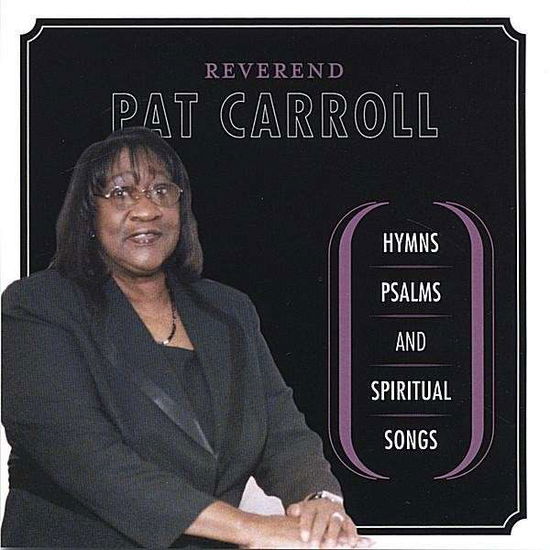 Cover for Patricia Carroll · Reverend Pat Carroll: Hymns Psalms &amp; Spiritual Son (CD) (2005)