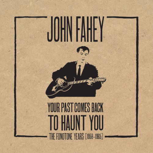 Your Past Comes Back To Haunt You - John Fahey - Music - DUST TO DIGITAL - 0880226002121 - October 13, 2011