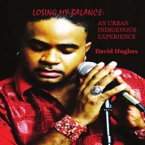 Losing My Balance an Urban Indigenous Experience - David Hughes - Music - Power Records - 0884501400121 - September 28, 2010