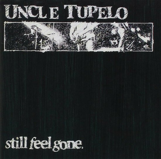 Still Feel Gone - Uncle Tupelo - Musiikki -  - 0886919870121 - 