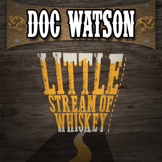 Cover for Doc Watson · Little Stream Of Whiskey &amp; Other Favorites-Watson, (CD) (2015)