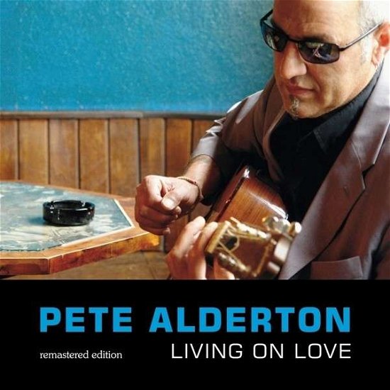 Cover for Pete Alderton · Living On Love (CD) [Remastered edition] (2014)