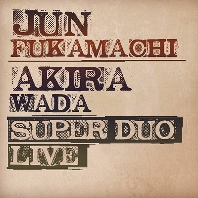 Super Duo Live - Fukamachi,jun / Wada,akira - Musik - The Duo - 4578572420121 - 2. december 2022