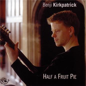 Benji Kirkpatrick · Half A Fruit Pie (CD) (2004)