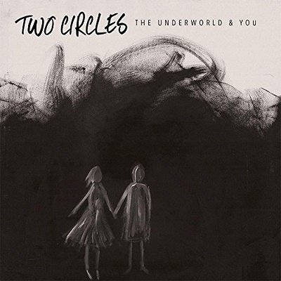 The Underworld & You - Two Circles - Música - UNRAVELLING RECORDS - 5024545809121 - 31 de agosto de 2018