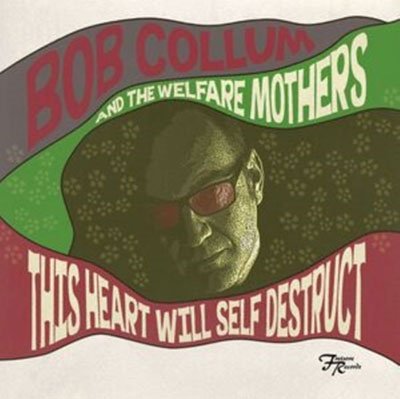 Cover for Bob And The Welfaremothers Collum · This Heart Will Self Destruct (CD) (2021)