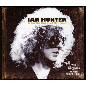 Ian Hunter · From the Knees of My Heart - the Chrysalis Years 1979