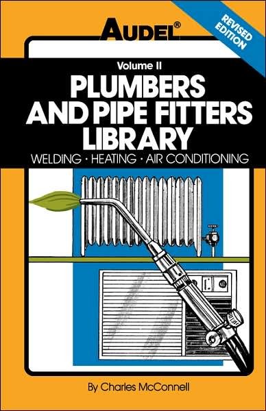Plumbers and Pipe Fitters Library, Volume 2: Welding, Heating, Air Conditioning - McConnell, Charles N. (Ormond Beach, FL, United Association of Jouneyman and Apprentices of the Plumbing and Pipefitting Industry) - Boeken - John Wiley & Sons Inc - 9780025829121 - 26 oktober 1989