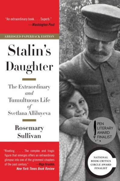 Cover for Rosemary Sullivan · Stalin's Daughter: The Extraordinary and Tumultuous Life of Svetlana Alliluyeva (Paperback Book) (2016)