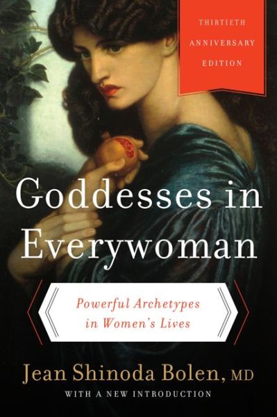 Cover for Bolen, Jean Shinoda, M.D. · Goddesses in Everywoman: Thirtieth Anniversary Edition: Powerful Archetypes in Women's Lives (Paperback Book) [Thirtieth Anniversary edition] (2014)