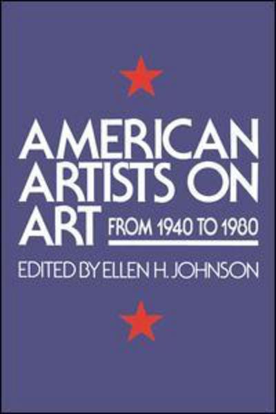American Artists On Art: From 1940 To 1980 - Ellen H. Johnson - Kirjat - Taylor & Francis Inc - 9780064301121 - sunnuntai 1. elokuuta 1982