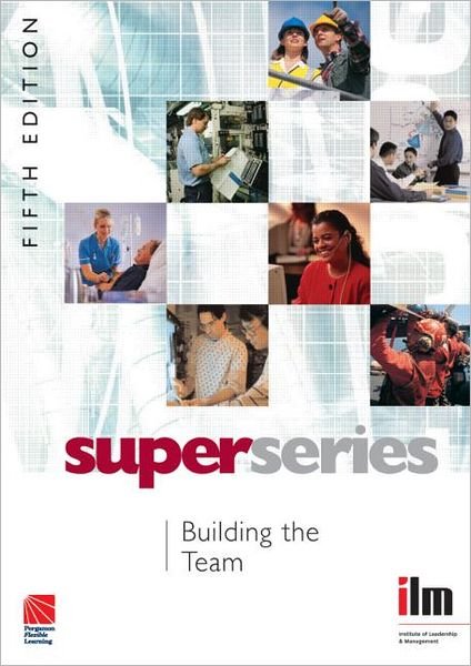 Cover for Institute of Leadership &amp; Management · Building the Team - Institute of Learning &amp; Management Super Series (Paperback Book) (2007)