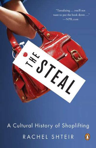 Cover for Rachel Shteir · The Steal: a Cultural History of Shoplifting (Pocketbok) [Reprint edition] (2012)