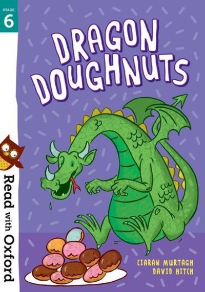 Read with Oxford: Stage 6: Dragon Doughnuts - Read with Oxford - Ciaran Murtagh - Kirjat - Oxford University Press - 9780192769121 - torstai 3. tammikuuta 2019