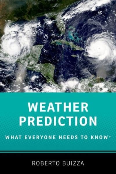 Cover for Buizza, Roberto (Professor of Physics, Professor of Physics, Scuola Universitaria Sant'Anna) · Weather Prediction: What Everyone Needs to Know® - WHAT EVERYONE NEEDS TO KNOW (Pocketbok) (2023)
